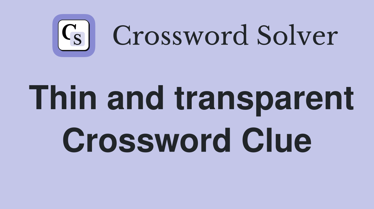 Thin and transparent - Crossword Clue Answers - Crossword Solver